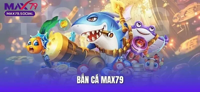 Các tựa game  cá cược thắng thưởng có trên sảnh game bắn cá Max79