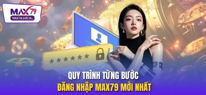 Hướng dẫn đăng nhập vào Max79 nhanh chóng cho tân thủ