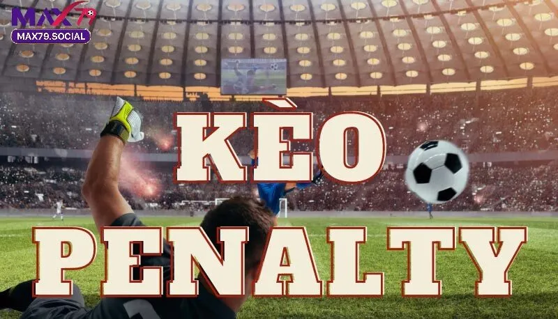 Kèo Penalty Max79 là gì?